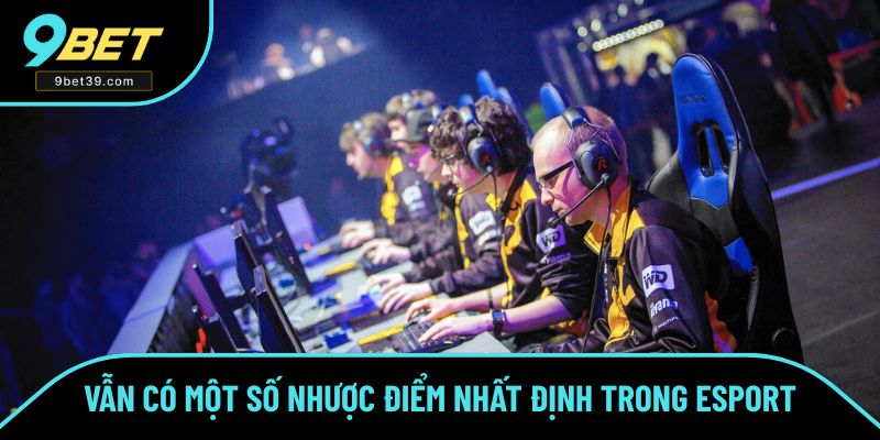 Vẫn có một số nhược điểm nhất định trong thể thao điện tử Vẫn có một số nhược điểm nhất định trong thể thao điện tử