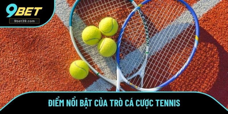 Điểm nổi bật của trò cá cược tennis Điểm nổi bật của trò cá cược tennis