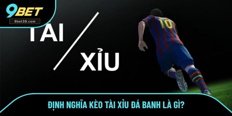 Định nghĩa kèo tài xỉu đá banh là gì? Định nghĩa kèo tài xỉu đá banh là gì?