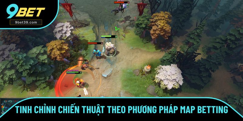 Tinh chỉnh chiến thuật theo phương pháp map betting Tinh chỉnh chiến thuật theo phương pháp map betting