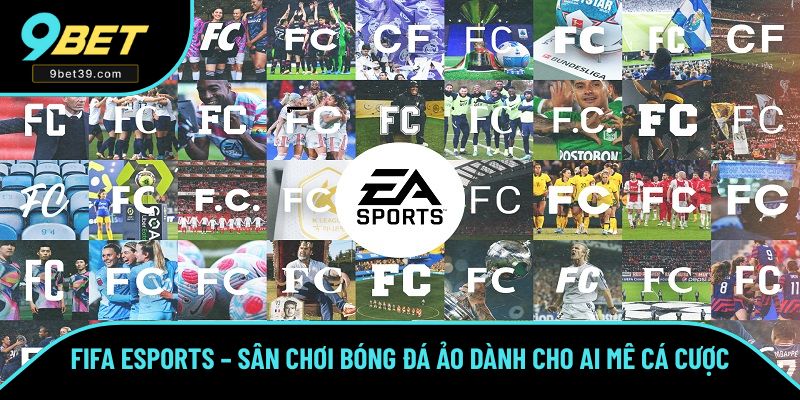 FIFA eSports – Sân Chơi Bóng Đá Ảo Dành Cho Ai Mê Tại 9BET
