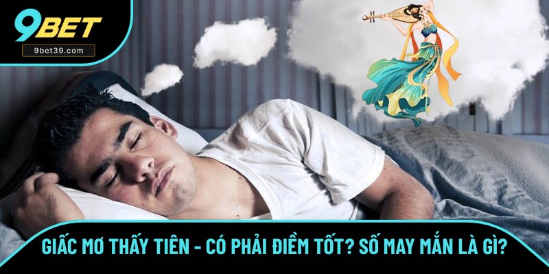 Giấc Mơ Thấy Tiên - Có Phải Điềm Tốt Không? Số May Mắn Là Gì?