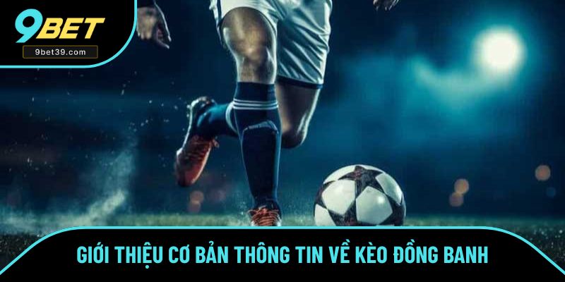 Giới thiệu về kèo đồng banh trong thể thao Giới thiệu về kèo đồng banh trong thể thao