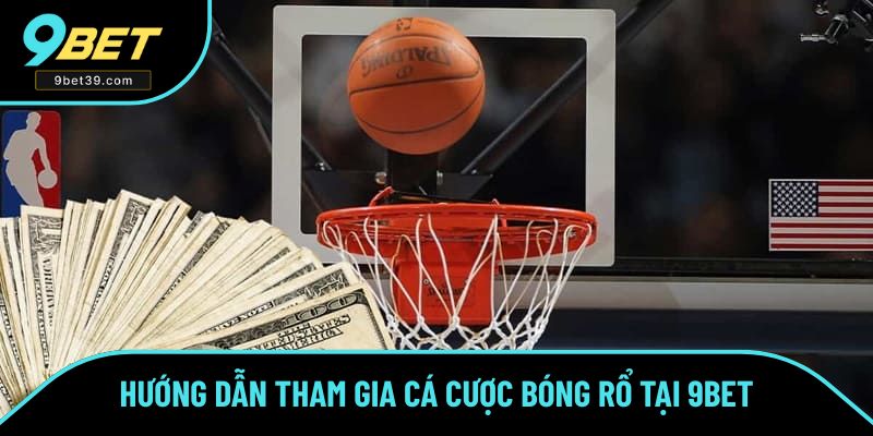 Hướng dẫn tham gia cược bóng rổ đơn giản cùng 9bet Hướng dẫn tham gia cược bóng rổ đơn giản cùng 9bet