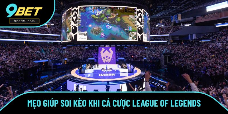 Mẹo giúp soi kèo khi cá cược League of Legends Mẹo giúp soi kèo khi cá cược League of Legends