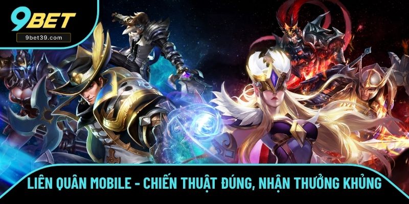 Liên Quân Mobile - Chiến Thuật Hay Nhận Thưởng Khủng Tại 9BET