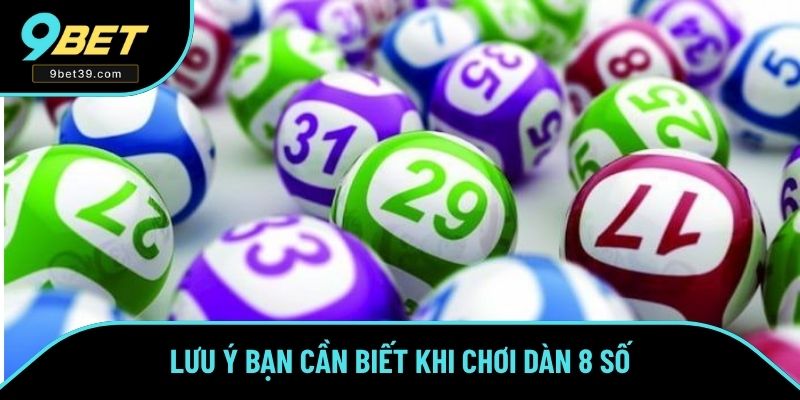 Lưu ý bạn cần biết khi chơi dàn 8 số Lưu ý bạn cần biết khi chơi dàn 8 số