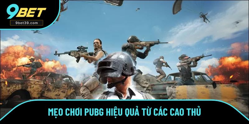 Mẹo chơi PUBG hiệu quả từ các cao thủ Mẹo chơi PUBG hiệu quả từ các cao thủ