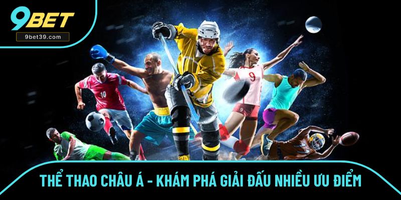 Thể Thao Châu Á - Khám Phá Giải Đấu Số 1 Cùng Nhiều Ưu Điểm