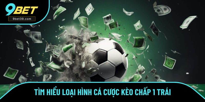 Tìm hiểu kèo chấp 1 trái trong thể thao Tìm hiểu kèo chấp 1 trái trong thể thao