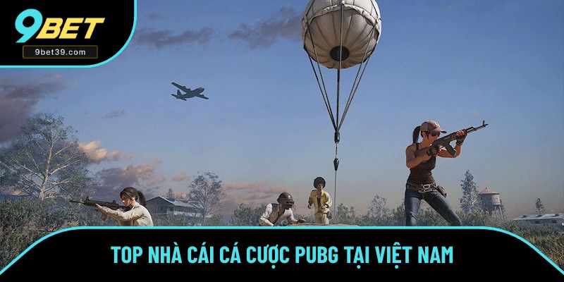 Top nhà cái cá cược PUBG tại Việt Nam Top nhà cái cá cược PUBG tại Việt Nam