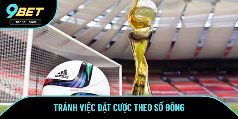 Tránh việc đặt cược theo số đông Tránh việc đặt cược theo số đông