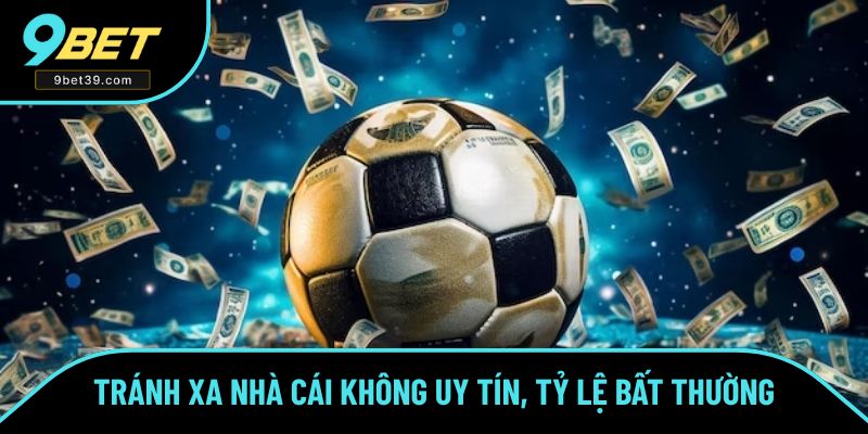 Tránh xa nhà cái hoặc tỷ lệ kèo bất thường